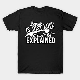 love is just love it can't be explained T-Shirt